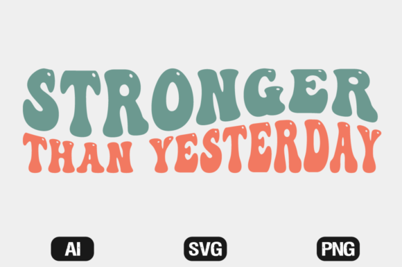 Download Stronger Than Yesterday SVG Wavy T-shirt - Day Collection