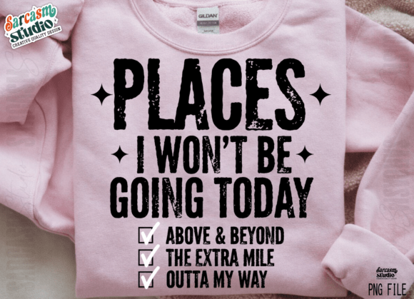 Download Places I Won’t Be Going Today Funny PNG - Day Collection